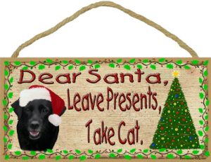 Dear Santa Leave Presents Take Cat Black Labrador Retriever Christmas Dog Lab Sign Plaque 5x10
