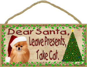 Blackwater Trading Dear Santa Leave Presents Take Cat Pomeranian Christmas Dog Sign Plaque 5x10