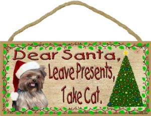 Blackwater Trading Dear Santa Leave Presents Take Cat Yorkshire Terrier Christmas Dog Sign Plaque 5x10