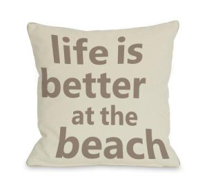 One Bella Casa Life Is Better At The Beach Throw Pillow W/Zipper By Obc, 18X 18, Ivory/Tan
